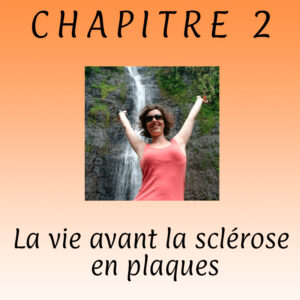 Lire la suite à propos de l’article Chapitre 2 – La vie avant la sclérose en plaques