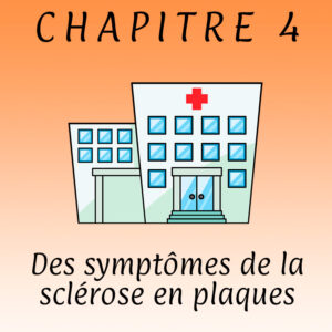 Lire la suite à propos de l’article Chapitre 4 – Des symptômes de la sclérose en plaques