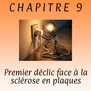 Lire la suite à propos de l’article Chapitre 9 – Premier déclic face à la sclérose en plaques