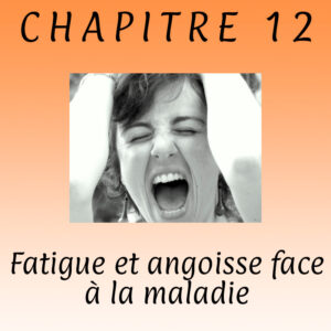 Lire la suite à propos de l’article Chapitre 12 – Fatigue et angoisse face à la maladie