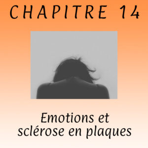 Lire la suite à propos de l’article Chapitre 14 – Émotions et sclérose en plaques