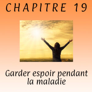 Lire la suite à propos de l’article Chapitre 19 – Garder espoir pendant la maladie, grand véhicule du succès