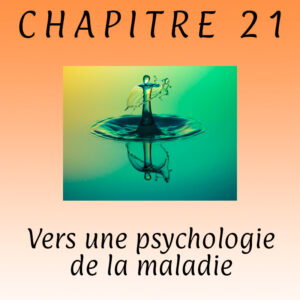 Chapitre 21 - Vers une psychologie de la maladie