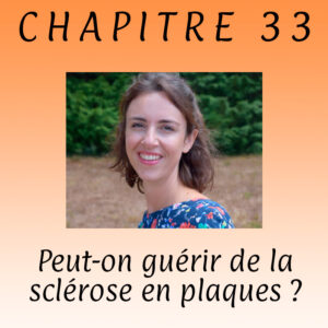 Lire la suite à propos de l’article Chapitre 33 – Peut-on guérir de la sclérose en plaques ?